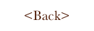 <Back>